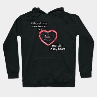 Althought you make many fart but you still in my heart Hoodie